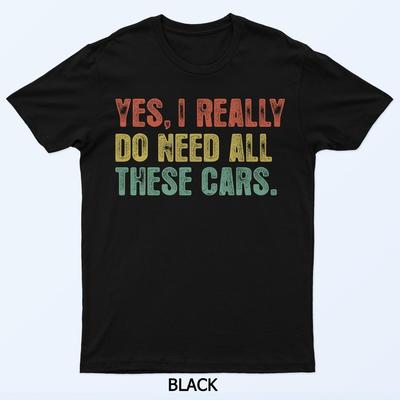 Ja, ich brauche wirklich all diese Autos Garage Lustig Papa Männer T-Shirt