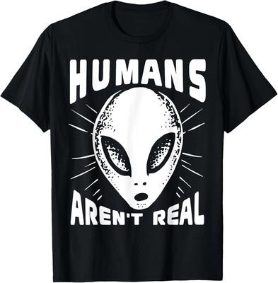Alien Funny HUMANS AREN_T REAL UFO Extraterrestrial Gift Unisex T-Shirt
