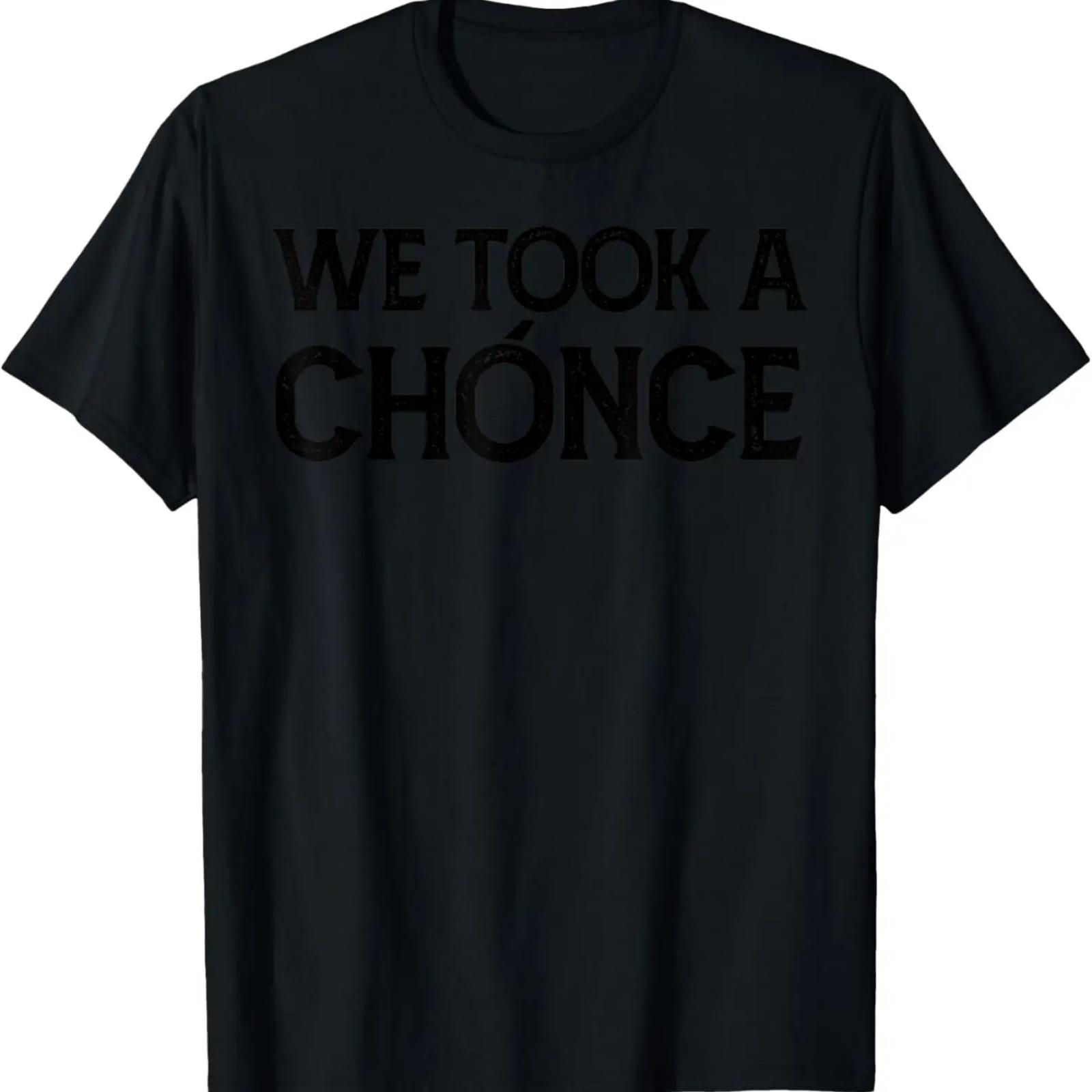 

We Took A Chance Bold Statement Design T-Shirt XXXXXL