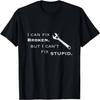 I Can Fix Broken, But I Can't Fix Stupid T Shirt