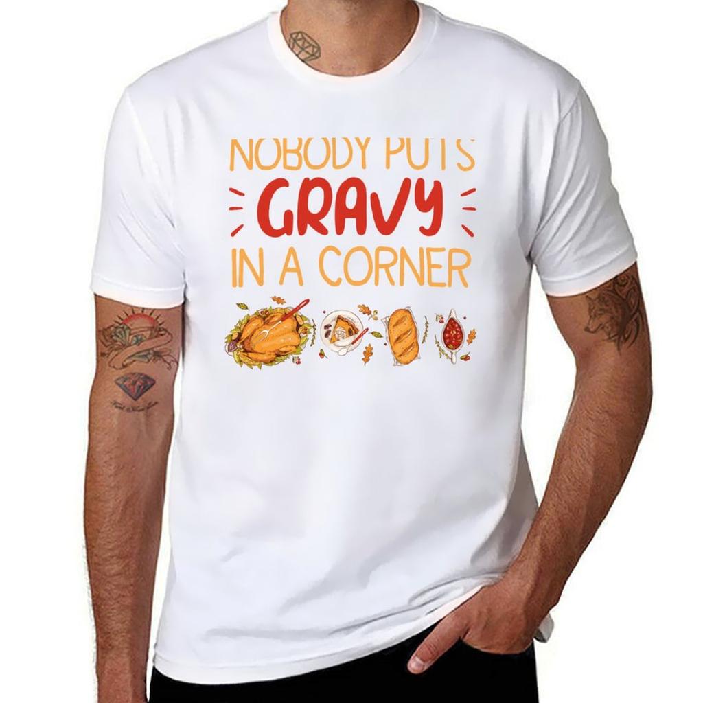 Nobody Puts Gravy In A Cornerfunny Saying For Turkey Day And Those Who Love Gravy Tshirt Soft Antishrink Cotton Tee