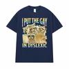 I Put The Gay in Dyslexic Funny Raccoon Meme T Shirts Men Women Short Sleeve T Shirt Casual Comfort Oversized T-shirt Streetwear