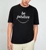 Be Positive Motivational T-Shirt Size S-4XL