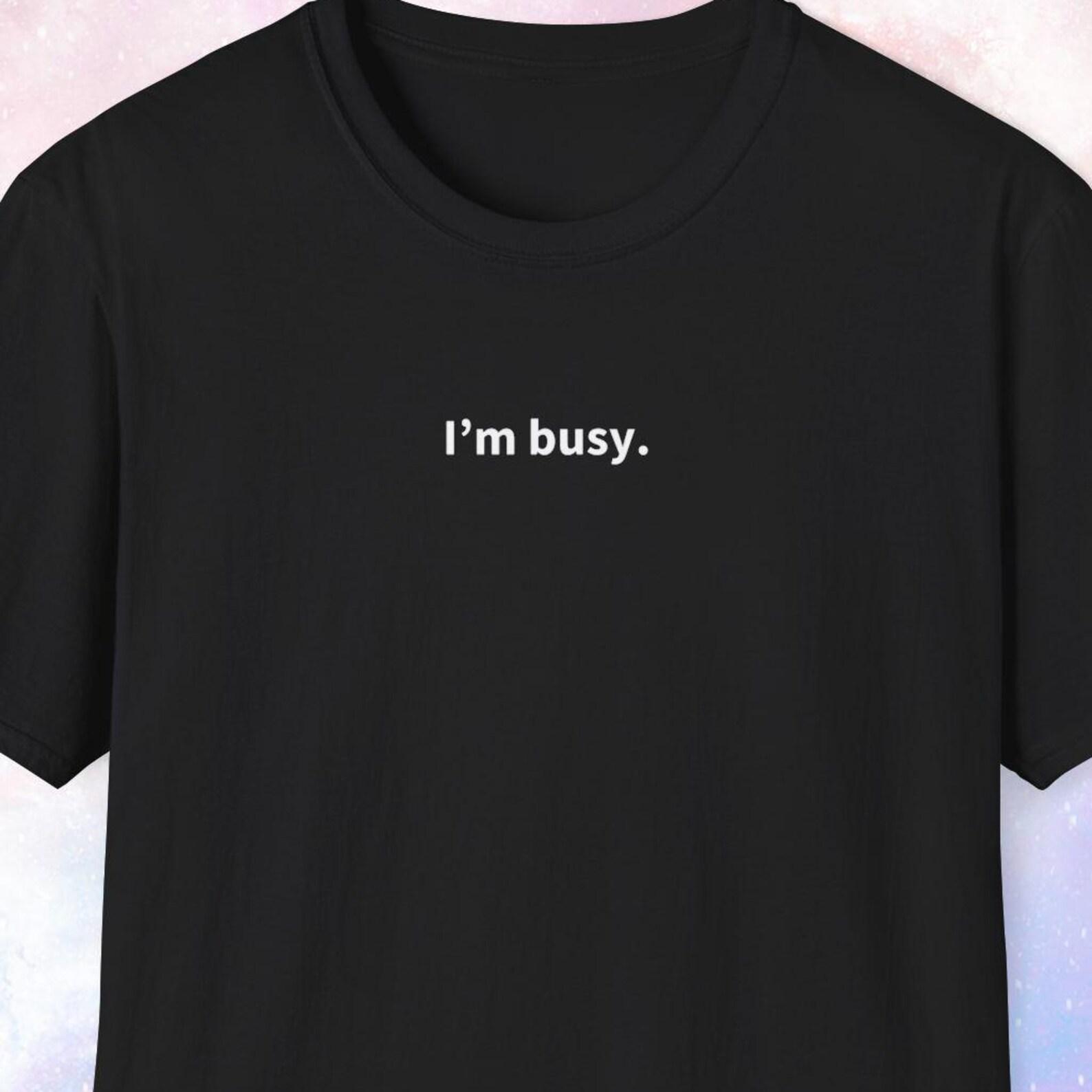 I m busy shirt L