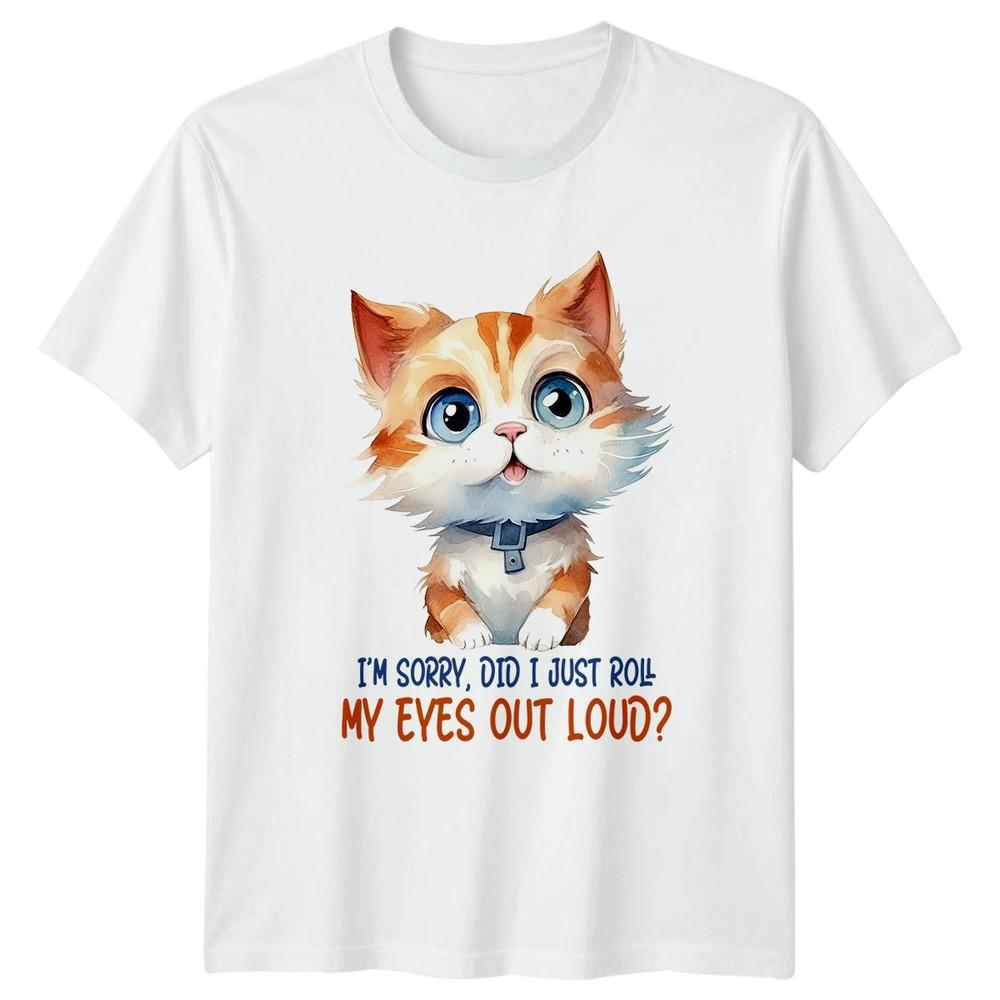 Im Sorry Did I Just Roll TShirt Cat Animal Humor Birthday Gift For Him And Her S
