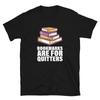 BOOK LOVERS BOOKMARKS ARE FOR QUITTERS Print T-shirt
