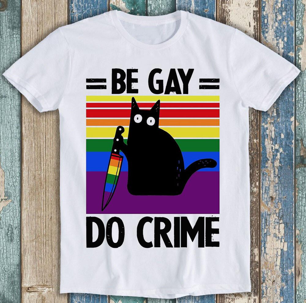 Black Knife Cat Be Gay Do Crime LGBT Pride Proud Lesbian Gift Tee T Shirt M1404