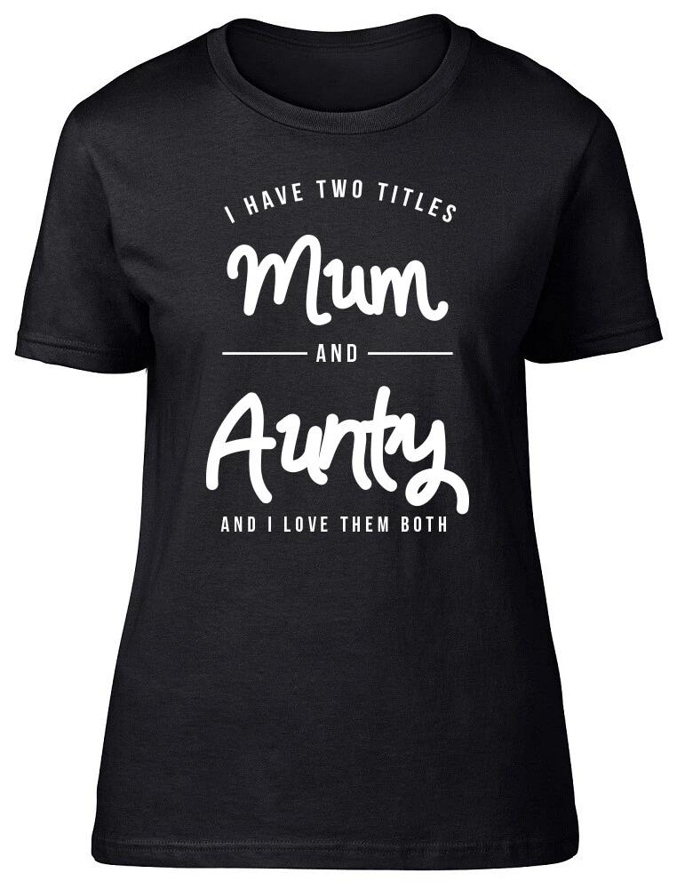 I Have Two Titles Mum & Aunty Fitted Womens Ladies T Shirt XS