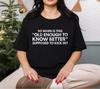 Funny Sarcastic Quote Shirt, Old Enough To Know Better Slogan Tee, Adult Humor Graphic T-Shirt, Sassy Saying Birthday Gift For Men Women