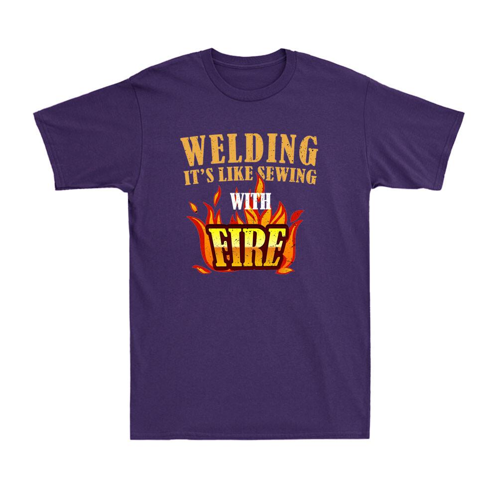 Welding Its Like Sewing With Fire Funny Welder Worker Gift Unisexs TShirt