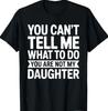 You Can't Tell Me What to Do You are Not My Daughter Shirt T-Shirt