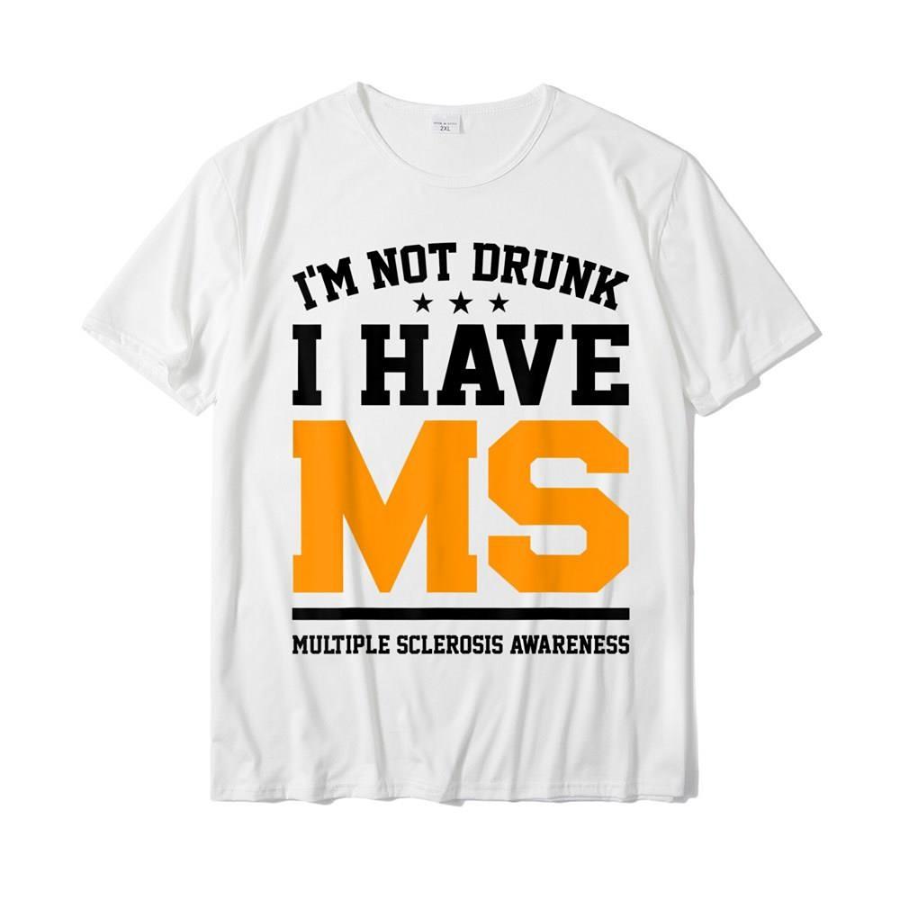 I'm Not Drunk I Have MS Multiple Sclerosis Awareness Letters Print Funny Tshirt Top Summer Shirt Popular Design Unisex Short Sleeve