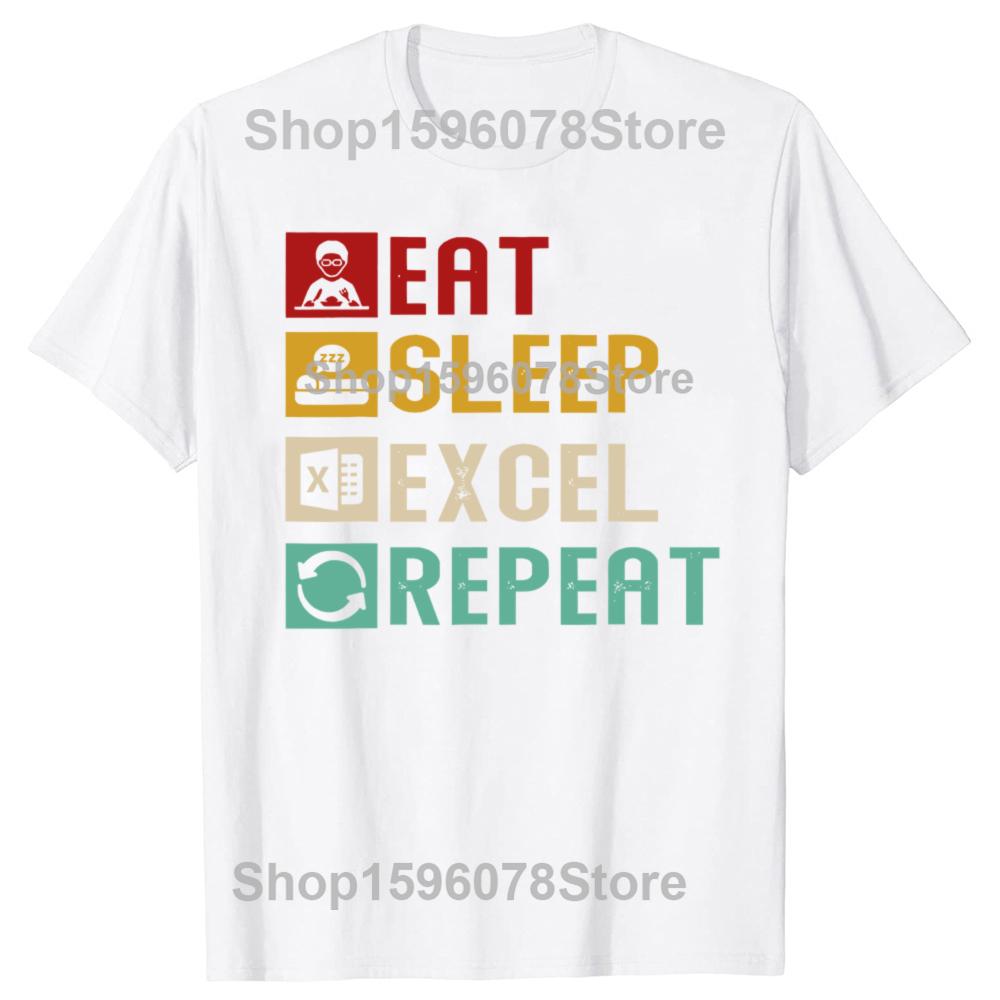 Funny Eat Sleep Excel Repeat Accountant Spreadsheet Tshirts Men Fashion Casual Tshirt 100 Cotton Loose Oversized T Shirt