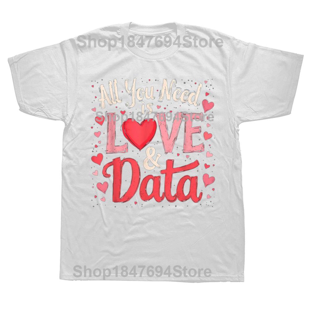 Funny All You Need Is Love and Data Teacher 100% Cotton T-shirts Men Fashion Casual Tshirt Loose Oversized Streetwear T Shirt