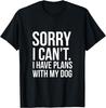 Tut mir leid, ich kann nicht _ Ich habe Pläne mit meinem Hund Lustige Ausrede Geschenk Unisex T-Shirt