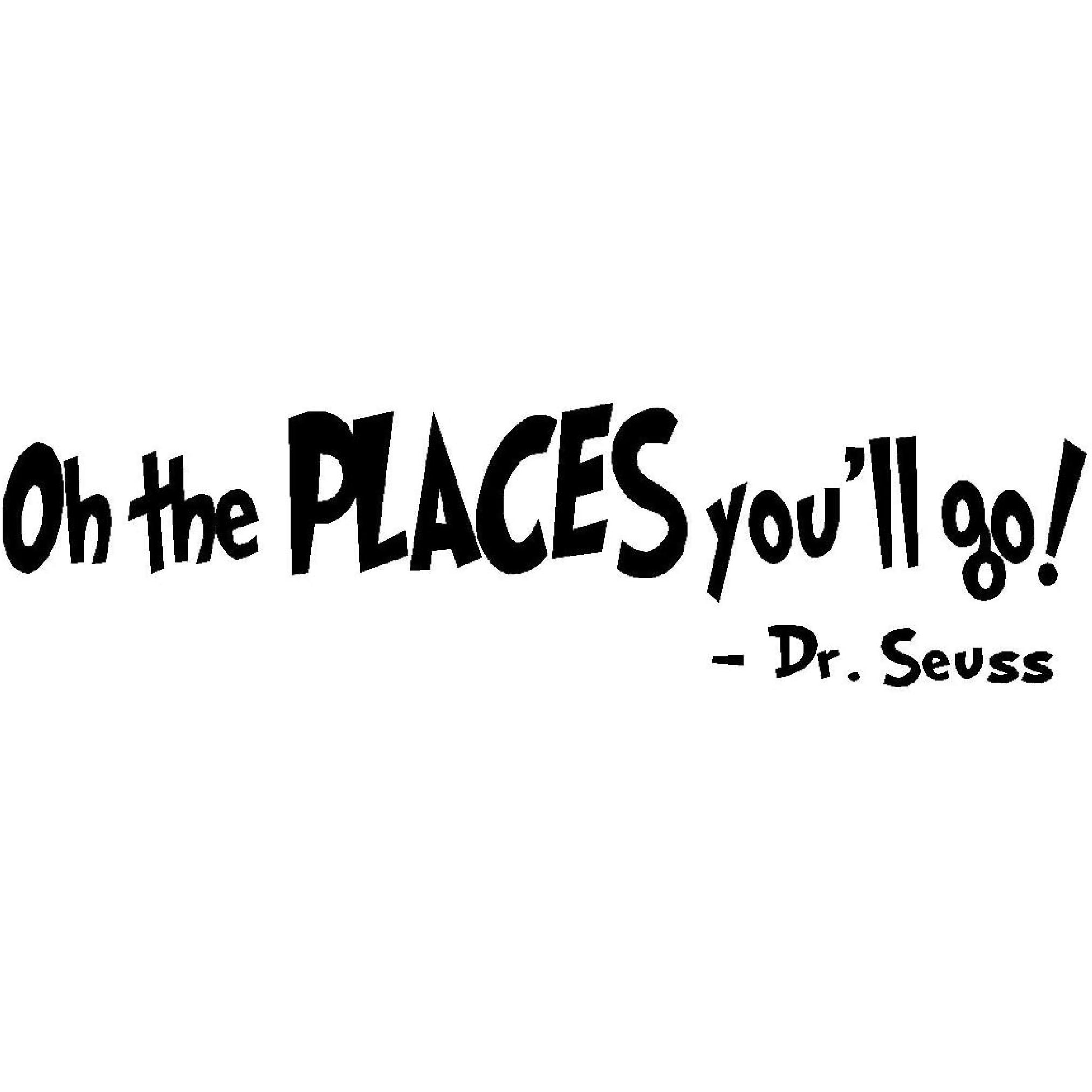 

OH The Places You ll GO!-DR.Seuss Option 2 Vinyl Wall Decal,Art Quotes Inspirational Sayings 6 high x 22.5 Wide Byyoursidedecal