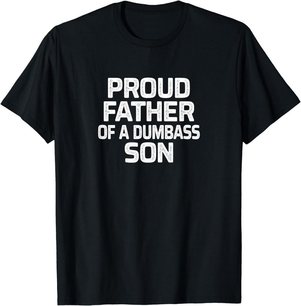 

Proud Father Of A Dumbass Son - Vintage Style Gift Unisex T-Shirt S