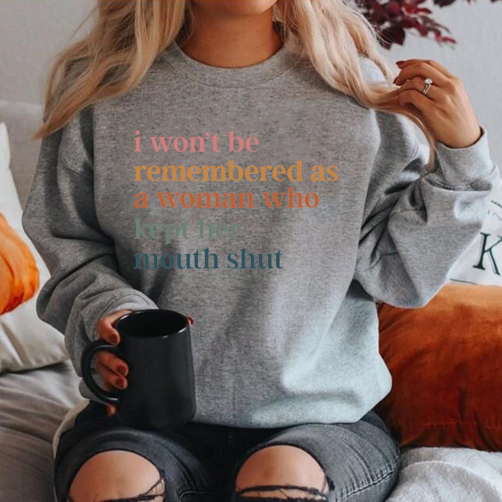 

I Won t Be Remembered As A Woman Who Kept Her Mouth Shut Sweatshirt Feminist Sweatshirt Women s Rights Hoodie Women Clothing S сірий колір
