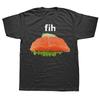 Fih Fish Funny Fishing T Shirts Unisex Women Pure Cotton Humor Streetwear Tee Shirt Short Sleeve Unisex Loose Clothing