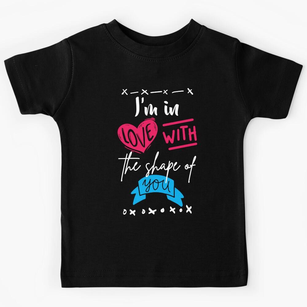 Shape Of You Kids T-Shirt 110