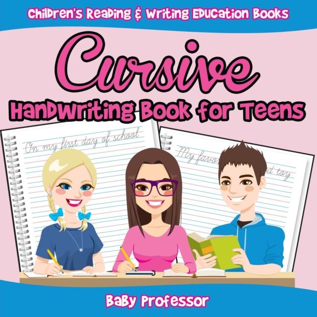The Cursive Handwriting Book for Teens : Children's Reading & Writing Education Books Book