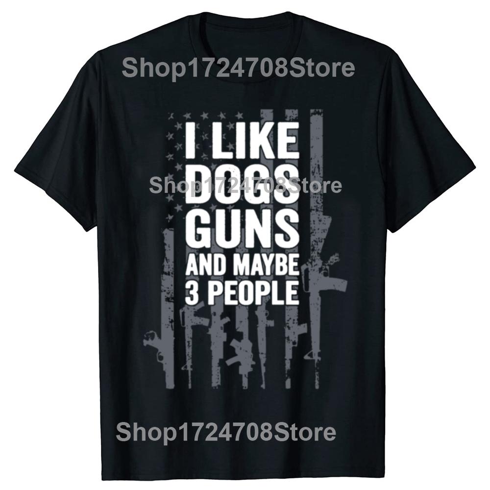 Funny I Like Dogs Guns And Maybe 3 People Graphic T-shirts Men Women's Fashion Casual Tshirt 100% Cotton Loose Oversized T Shirt