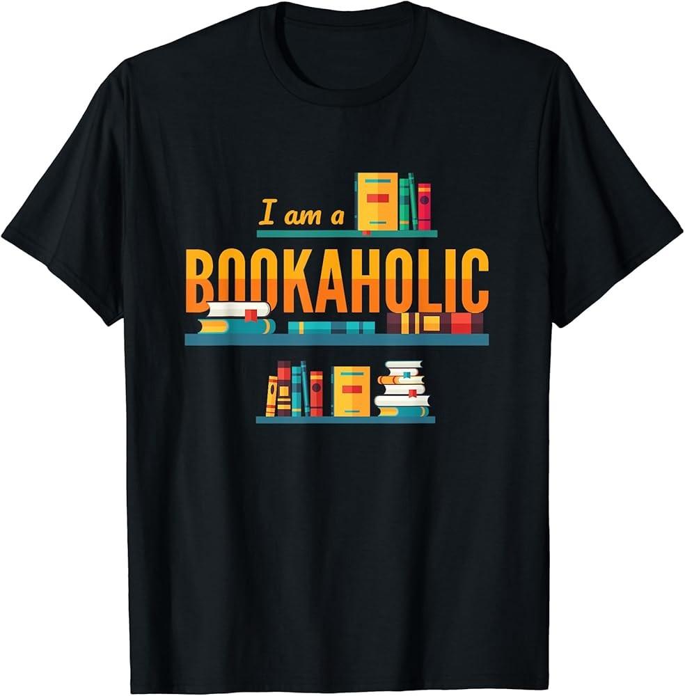 

I Am A Bookaholic Funny Reading Books Gift TShirt Unisex T-Shirt M