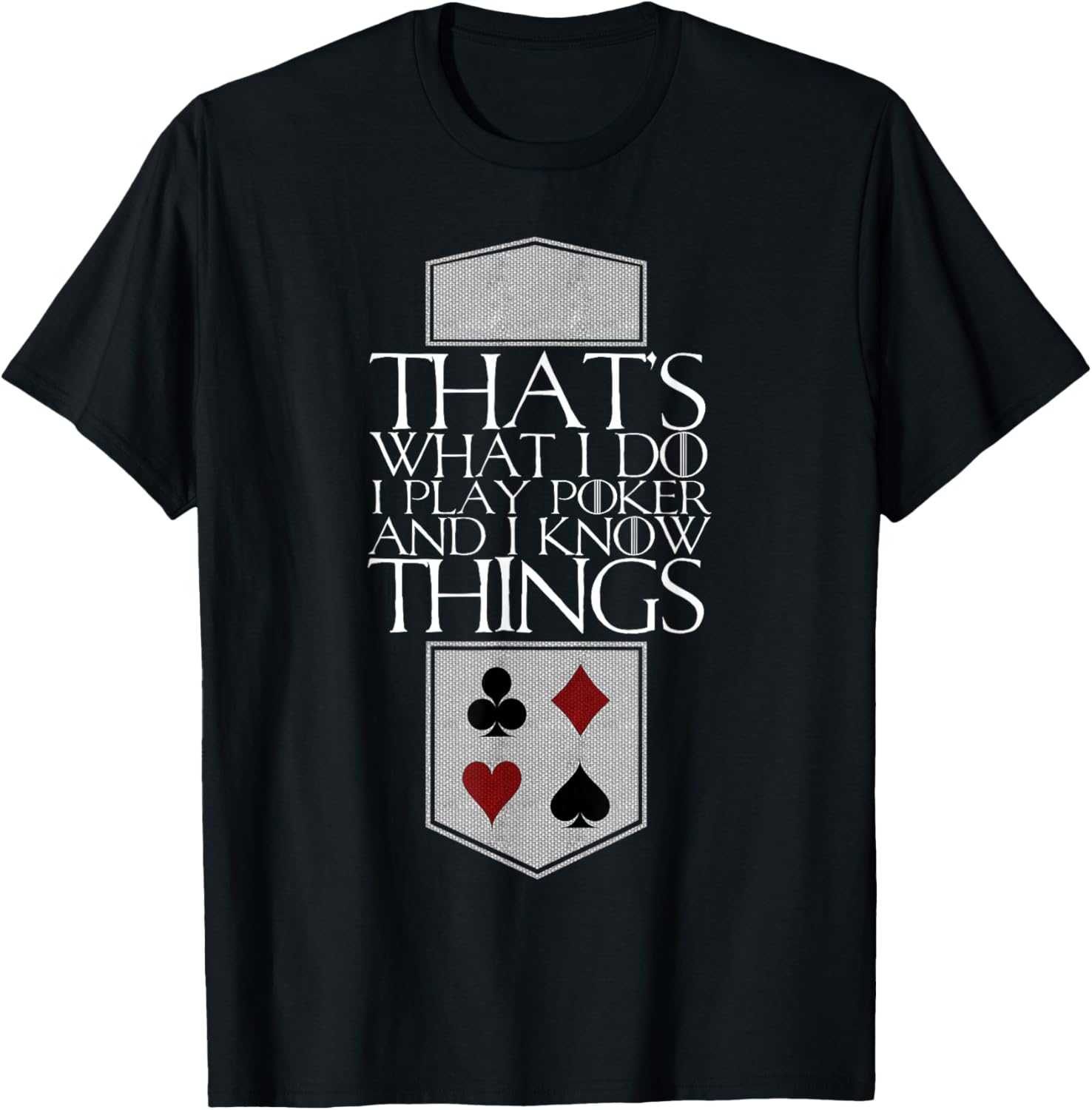 I Play Poker and I Know Things Funny T-Shirt Unisex T-Shirt L