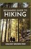 The Beginners Guide To Hiking : Beginner's Guide for Ultimate Hiking Experience Book