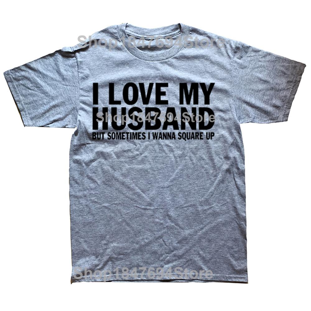 Funny I Love My Husband But Sometimes I Wanna Square Up T Shirts Cotton Streetwear Short Sleeve Christmas Gifts Tshirt Men