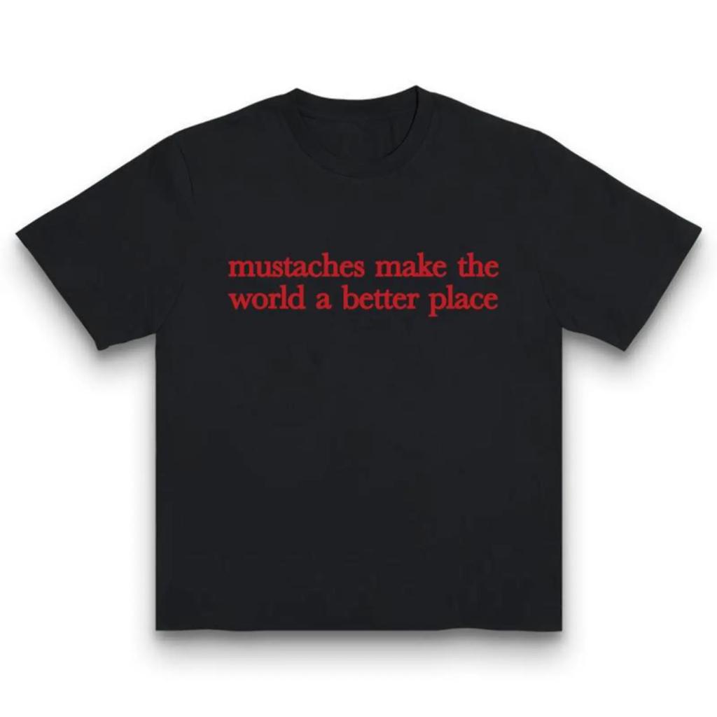 Mustaches Make The World A Better Place Funny Mustache Lover 100 Cotton Y2k Streetwear Unisex Graphic Tee Made In Usa