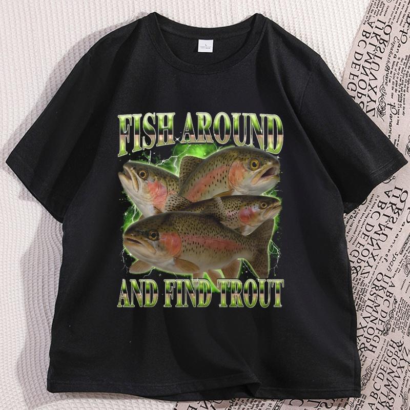 Fish Around and Find Trout Funny Tshirt Vintage Graphic Tee Casual Cotton Short Sleeve Fisherman Weird Tees Male Clothes