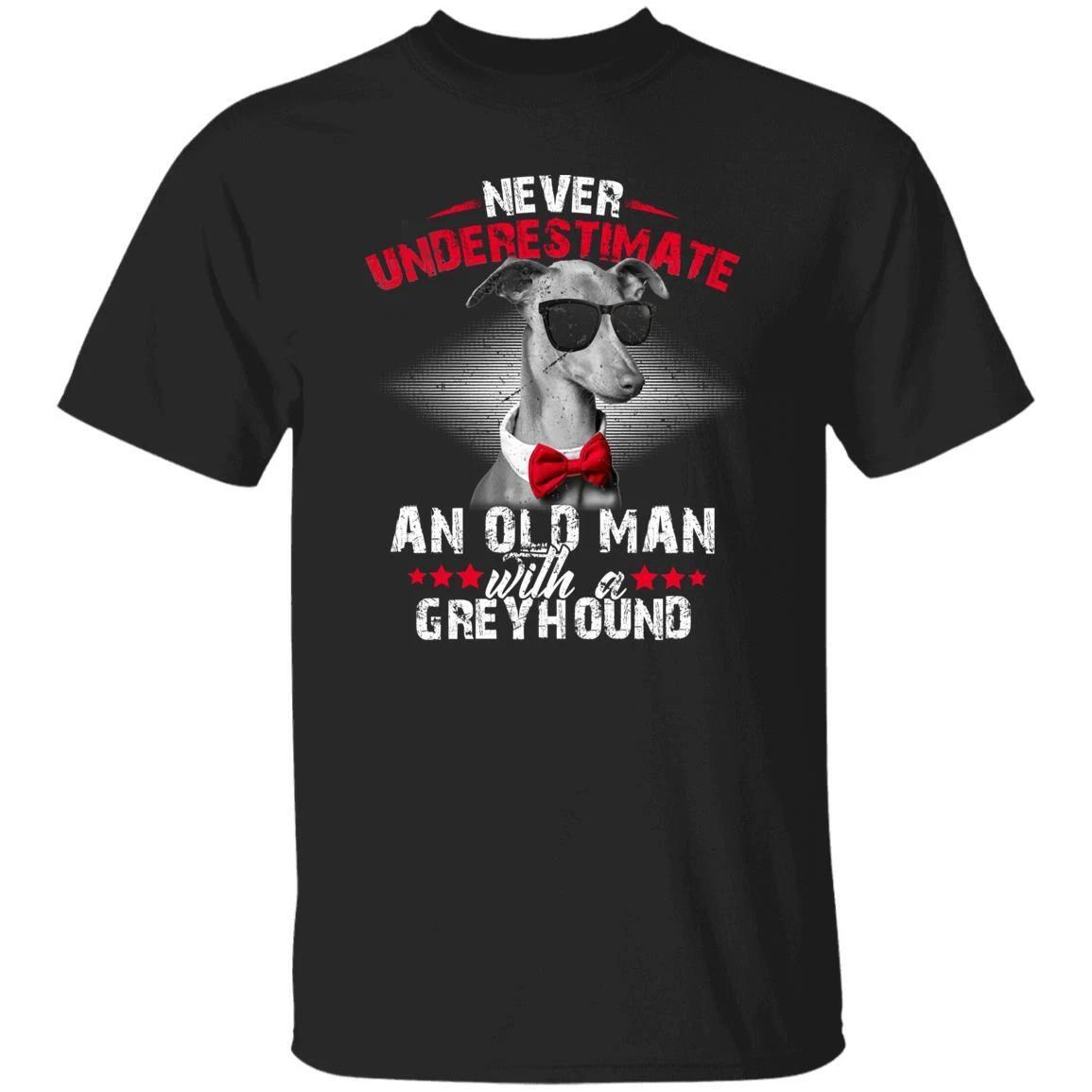 Never underestimate an old man with a greyhound Unisex t-shirt gift 2XL
