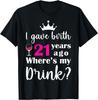 Birthday I Gave Birth 21 Years Ago Where's My Drink Lover T-Shirt