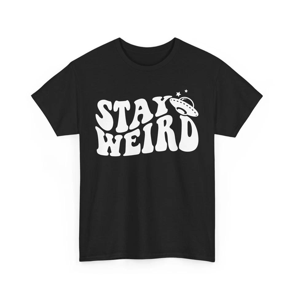 Out of the Ordinary T-Shirt | Stay Weird & Be Original Tee | STAY WEIRD Shirt S