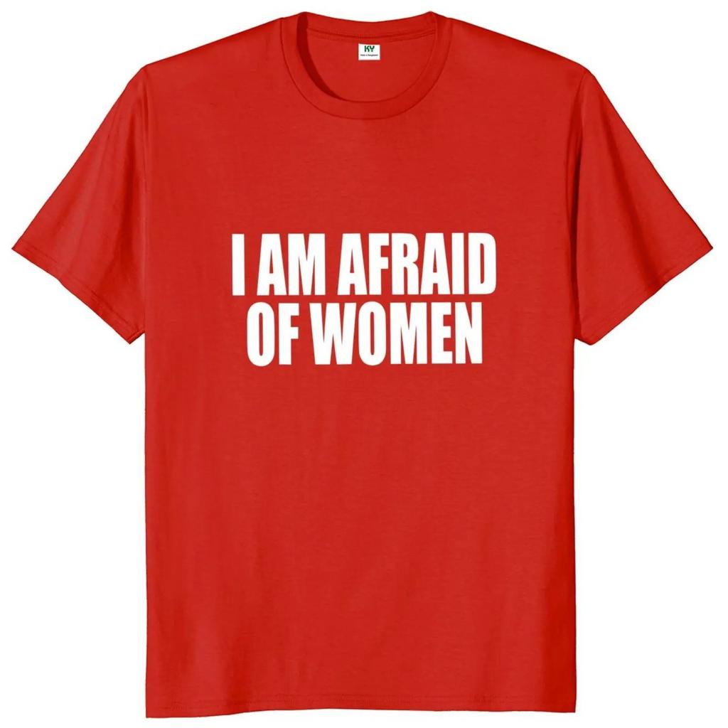 I Am Afraid of Women T Shirt Humor Introvert Jokes Geek Y2k Men Clothing 100% Cotton Unisex Casual O-neck Tee Tops EU Size
