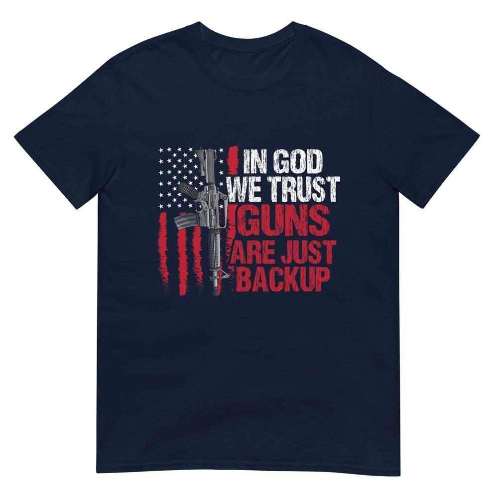 In God We Trust Guns Are Just Backup Patriotic Tshirt S