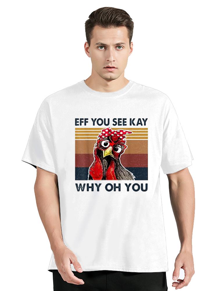 Eff You See Kay Why Oh Y.o.u Chicken Retro Vintage T-Shirt Cotton TShirt Men's Clothing Oversiz