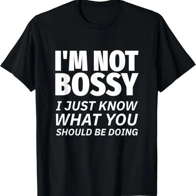 I'm Not Bossy Funny Humorous Mom or Dad Quote Novelty T-Shirt