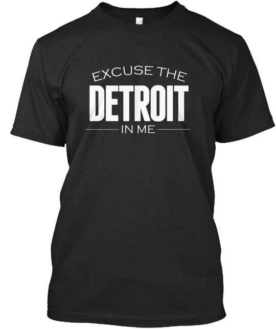 Excuse The Detroit In Me T shirt Made in the USA Size S to 5XL L