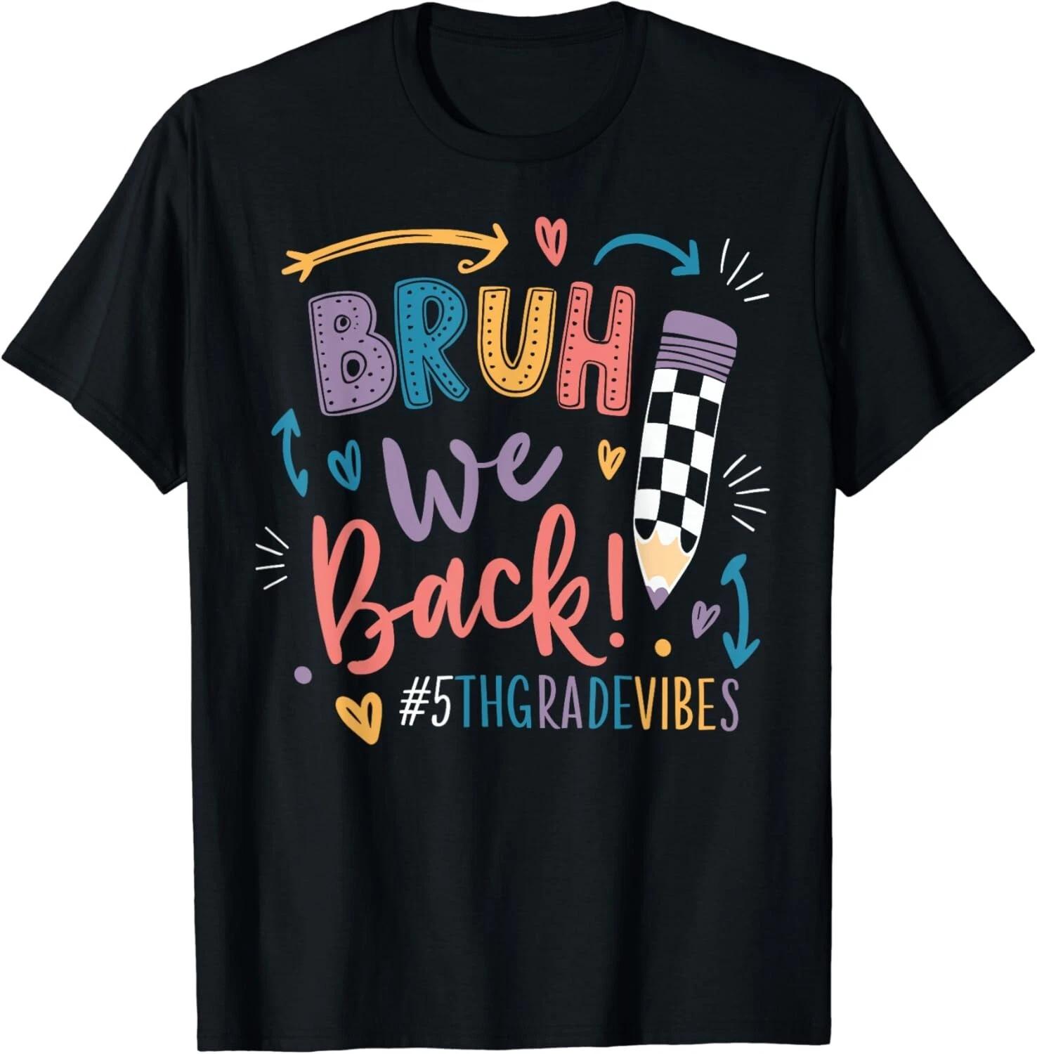 Cute Pencil Bruh We Back Teachers 5th Grade Vibes 1st Day Gift Unisex T-Shirt 2XL