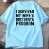 I Survived My Wifes Doctorate Program TShirt Funny PHD Graduation Gift Tee Husband Male Cotton Short Sleeve Tshirt Tops