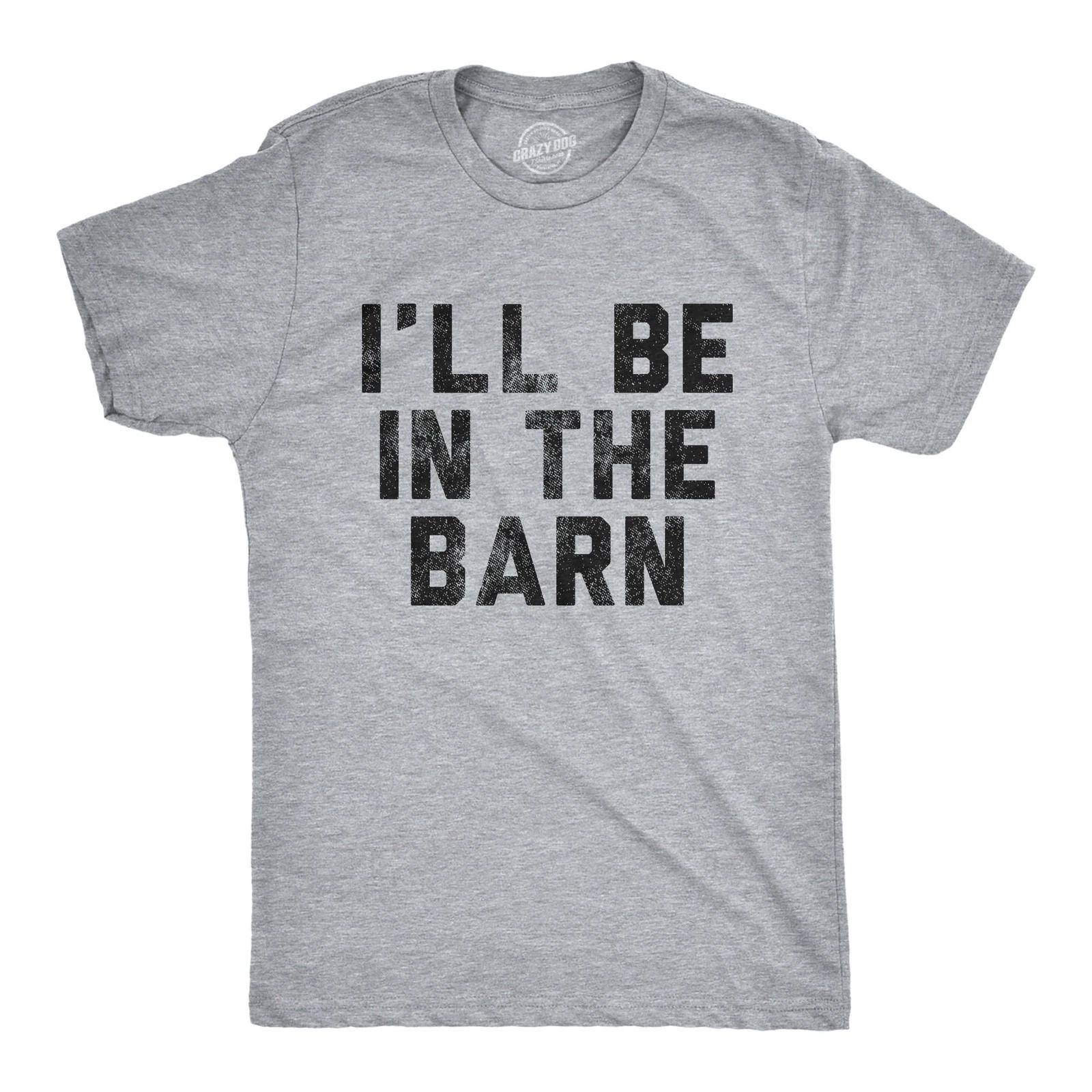 Mens I ll Be In The Barn T Shirt Funny Farm Working Graphic Novelty Tee for Guys XXXL