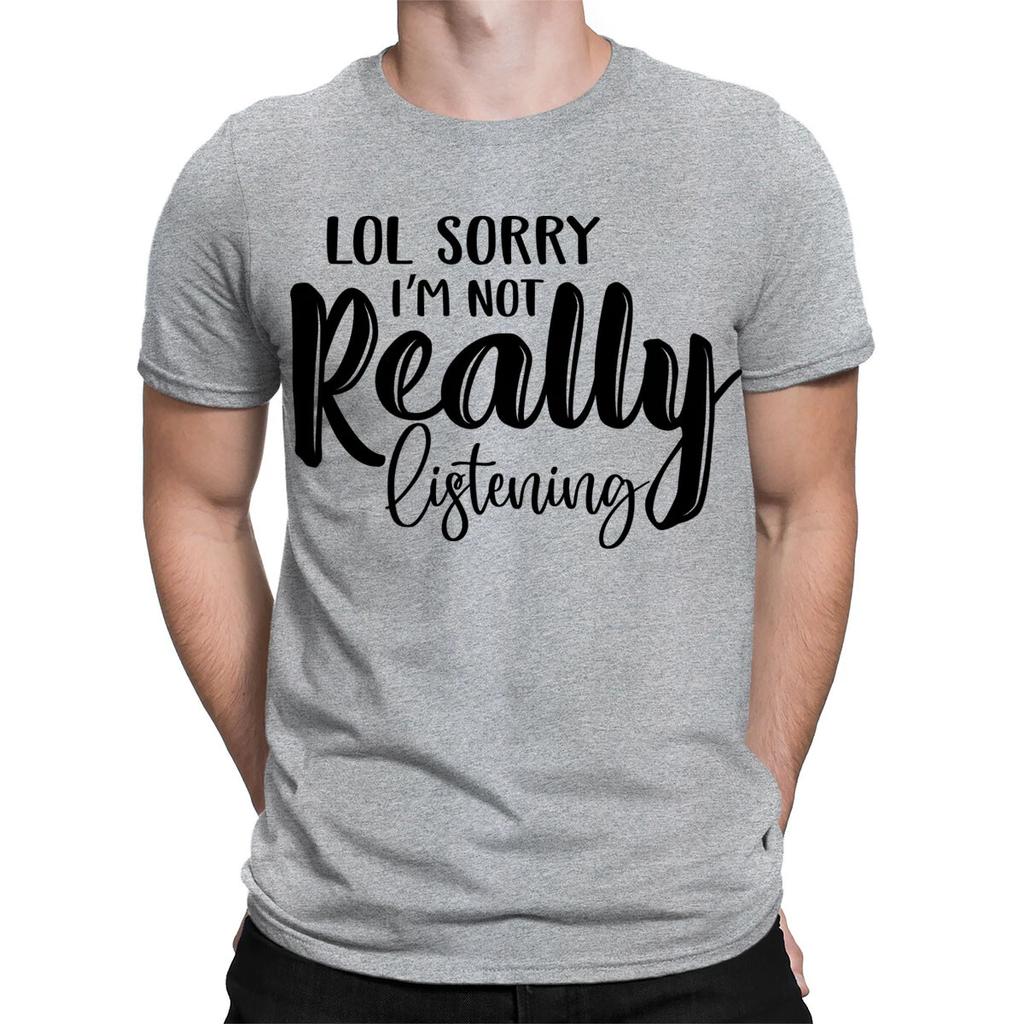 Lol Sorry Im Not Really Listening Sarcastic Funny Mens Womens T-Shirts Top#TA-89