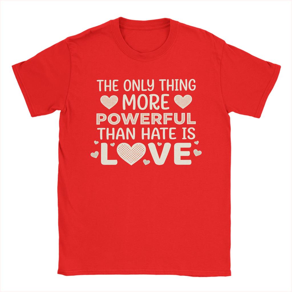 The Only Thing More Powerful Than Hate is Love Mens T Shirts Fashion Tees Short Sleeve Round Collar TShirts Cotton Tops