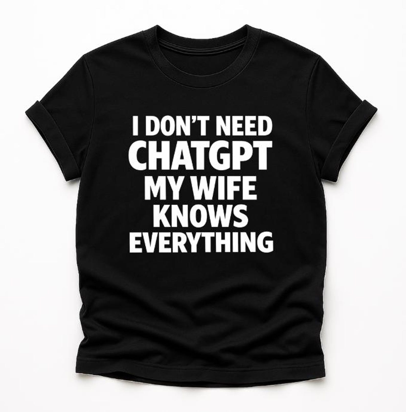 I Don’t Need ChatGPT My Wife Knows Everything T-Shirt, Funny Husband Gift, Sarcastic Marriage Graphic Tee 3XL