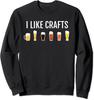 Funny Craft Beer Drinking - I Like CRAFTS, Fun Design Unisex Crewneck Sweatshirt