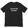 Leave Me Alone Unisex T-shirt Unisex T-Shirt
