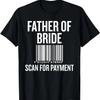 Otec nevěsty Naskenuj pro platbu Vtipné svatební přípravné tričko