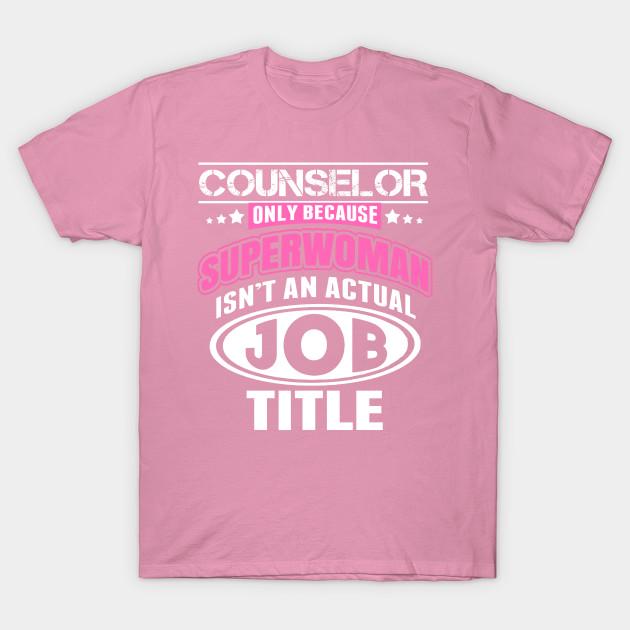 T Shirt Women Counselor Only Because Superwoman Isnt An Actual J Harajuku Print Kawaii Tshirt Summer Short Sleeve Female T-Shirt Top Tee
